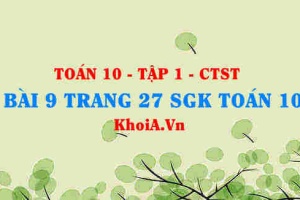 Bài 9 trang 27 SGK Toán 10 tập 1 Chân trời sáng tạo